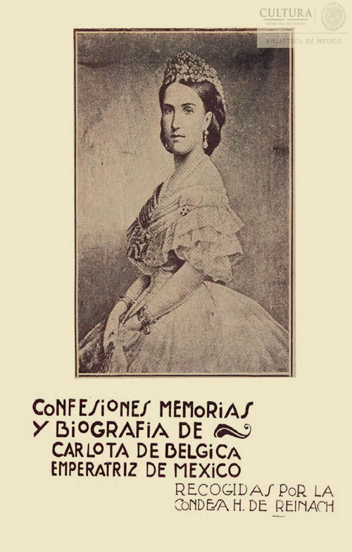 Imagen de Confesiones, memorias y biografía de Carlota de Bélgica emperatriz de México / / recogidas por la condesa H. de Reinach