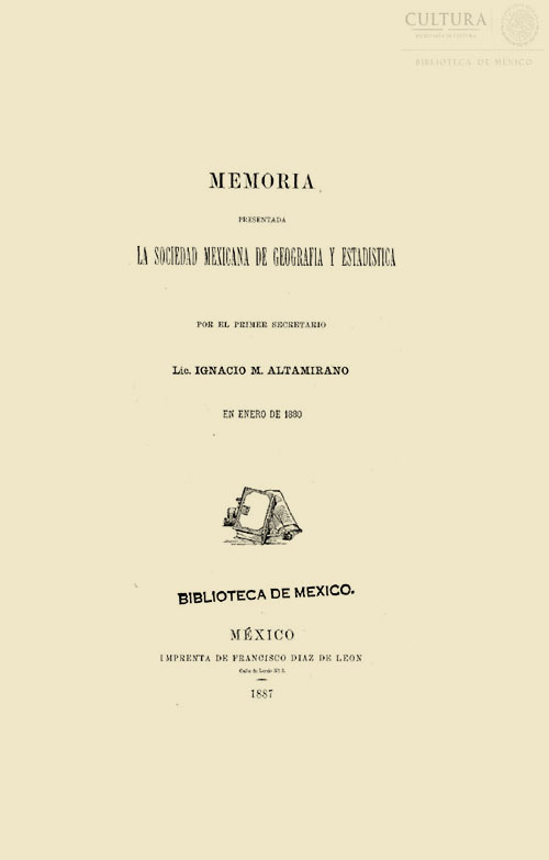Imagen de Memoria presentada a la Sociedad Mexicana de Geografía y Estadística por el Primer Secretario Lic. Ignacio M. Altamirano en enero de 1880